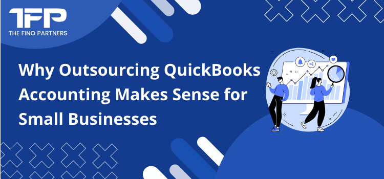 Why Outsourcing QuickBooks Accounting Makes Sense for Small Businesses
